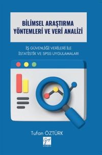 Bilimsel Araştırma Yöntemleri Ve Veri Analizi İş Güvenliği Verileri İle İstatistik ve Spss Uygulamaları