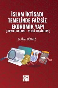 İslam İktisadı Temelinde Faizsiz Ekonomik Yapı ( Devlet Katkısı – Vergi Teşvikleri )