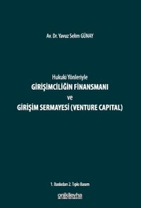 Hukuki Yönleriyle Girişimciliğin Finansmanı ve Girişim Sermayesi (Venture Capital)