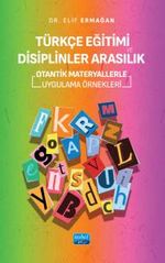 Türkçe Eğitimi ve Disiplinler Arasılık & Otantik Materyallerle Uygulama Örnekleri