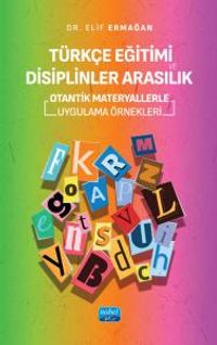 Türkçe Eğitimi ve Disiplinler Arasılık & Otantik Materyallerle Uygulama Örnekleri
