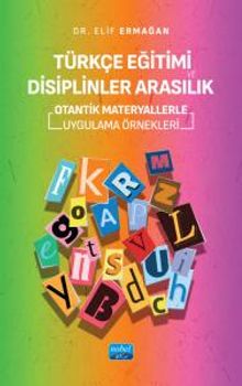 Türkçe Eğitimi ve Disiplinler Arasılık & Otantik Materyallerle Uygulama Örnekleri