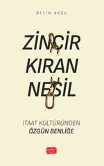 Zincir Kıran Nesil & İtaat Kültüründen Özgün Benliğe