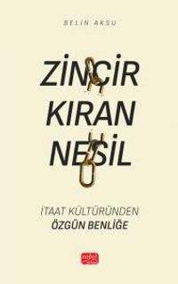 Zincir Kıran Nesil & İtaat Kültüründen Özgün Benliğe