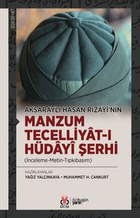 Aksaraylı Hasan Rızayî'nin Manzum Tecelliyat-ı Hüdayî Şerhi (İnceleme-Metin-Tıpkıbasım)
