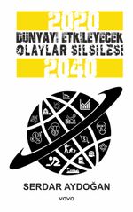 2020-2040 Dünyayı Etkileyecek Olaylar Silsilesi