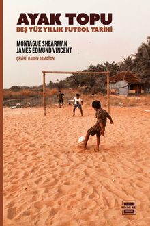 Ayak Topu & Beş Yüz Yıllık Futbol Tarihi
