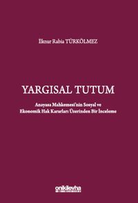 Yargısal Tutum - Anayasa Mahkemesi'nin Sosyal ve Ekonomik Hak Kararları Üzerinden Bir İnceleme