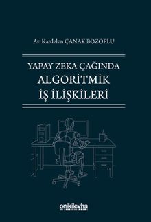 Yapay Zeka Çağında Algoritmik İş İlişkileri