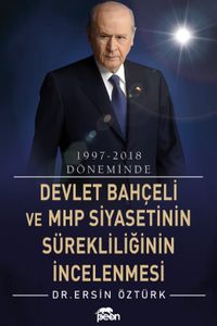 1997-2018 Döneminde Devlet Bahçeli ve Mhp Siyasetinin Sürekliliğinin İncelenmesi