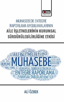 Muhasebede Entegre Raporlama Uygulamalarının Aile İşletmelerinin Kurumsal Sürdürülebilirliğine Etkisi