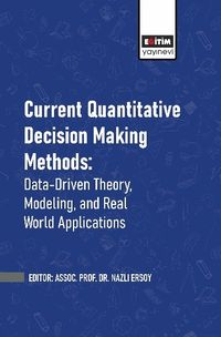 Current Quantitative Decision Making Methods: Data-Driven Theory, Modeling, and Real World Applications