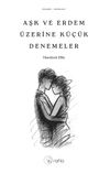 Aşk ve Erdem &Uuml;zerine K&uuml;&ccedil;&uuml;k Denemeler