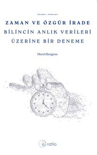 Zaman ve Özgür İrade Bilincin Anlık Verileri Üzerine Bir Deneme