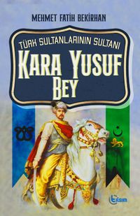 Türk Sultanlarının Sultanı Kara Yusuf Bey