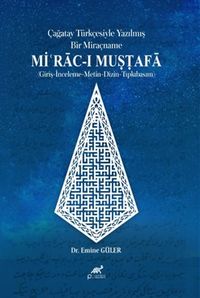Çağatay Türkçesiyle Yazilmiş Bir Miraçname: Miʿrāc-ı Muṣṭafā (Giriş-İnceleme-Metin-Dizin-Tıpkıbasım)
