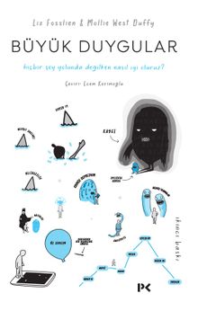 Büyük Duygular & Hiçbir Şey Yolunda Değilken Nasıl İyi Oluruz?