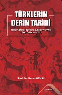 Türklerin Derin Tarihi Ti(R)K'lerden Türkiye Cumhuriyetine  Türklüğün 5000 Yılı