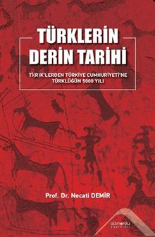 Türklerin Derin Tarihi Ti(R)K'lerden Türkiye Cumhuriyetine  Türklüğün 5000 Yılı