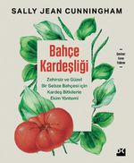 Bahçe Kardeşliği & Zehirsiz ve Güzel Bir Sebze Bahçesi İçin Kardeş Bitkilerle Ekim Yöntemi