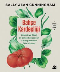 Bahçe Kardeşliği & Zehirsiz ve Güzel Bir Sebze Bahçesi İçin Kardeş Bitkilerle Ekim Yöntemi