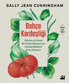 Bahçe Kardeşliği & Zehirsiz ve Güzel Bir Sebze Bahçesi İçin Kardeş Bitkilerle Ekim Yöntemi