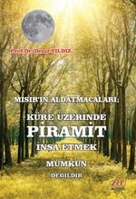 Mısır'ın Aldatmacaları; Küre Üzerinde Piramit İnşa Etmek Mümkün Değildir