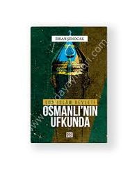 Osmanlı'nın Ufkunda & Son İslam Devleti