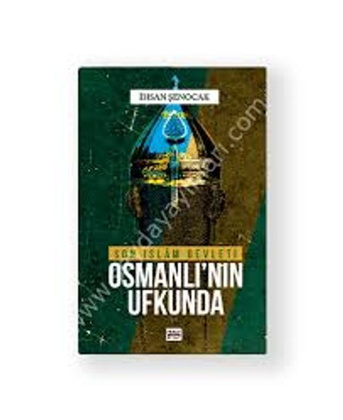 Osmanlı'nın Ufkunda & Son İslam Devleti