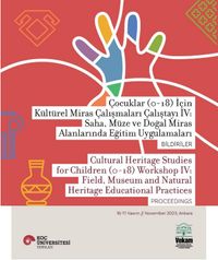 Çocuklar (0-18) İçin Kültürel Miras Çalışmaları Çalıştayı IV: Saha, Müze Ve Doğal Miras Alanlarında Eğitim Uygulamaları Bildiriler