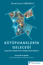 Kütüphanelerin Geleceği: Yapay Zeka ve Büyük Verinin Kütüphanelerde Kullanımı