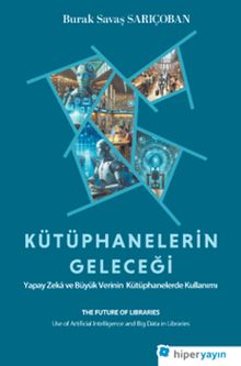 Kütüphanelerin Geleceği: Yapay Zeka ve Büyük Verinin Kütüphanelerde Kullanımı