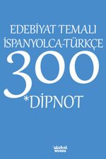 Edebiyat Temalı İspanyolca-Türkçe 300 Dipnot