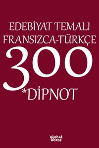 Edebiyat Temalı Fransızca-Türkçe 300 Dipnot