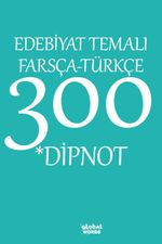 Edebiyat Temalı Farsça-Türkçe 300 Dipnot