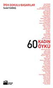 60 Kadın 60 Öykü / İpek Dokulu Başarılar