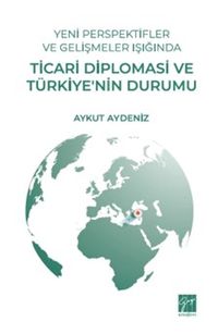 Yeni Perspektifler ve Gelişmeler Işığında Ticari Diplomasi ve Türkiye'nin Durumu