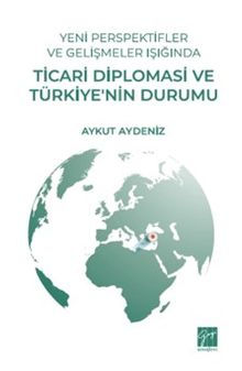 Yeni Perspektifler ve Gelişmeler Işığında Ticari Diplomasi ve Türkiye'nin Durumu