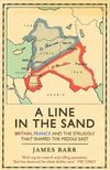 A Line in the Sand: Britain, France and the Struggle That Shaped the Middle East