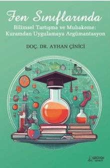 Fen Sınıflarında Bilimsel Tartışma ve Muhakeme: Kuramdan Uygulamaya Argümantasyon