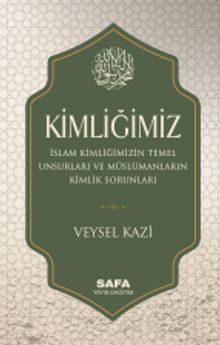 Kimliğimiz & İslam Kimliğimizin Temel Unsurları ve Müslümanların Kimlik Sorunları