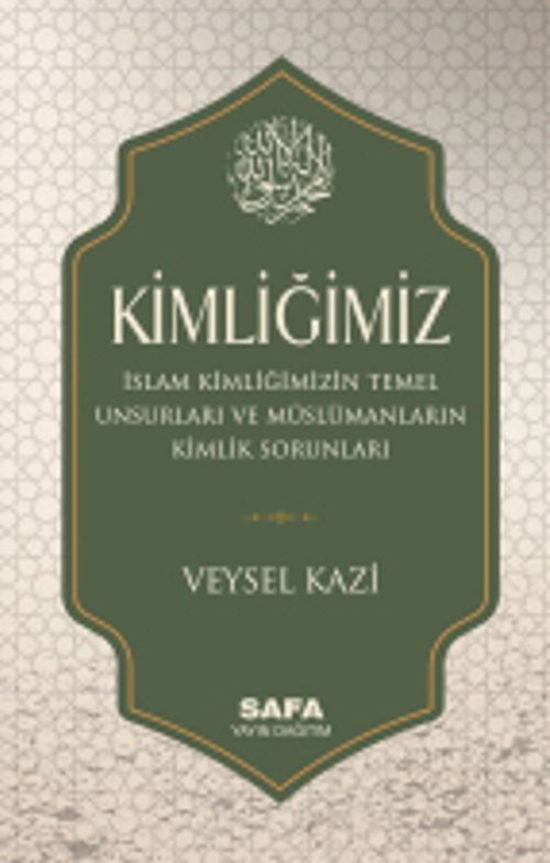Kimliğimiz & İslam Kimliğimizin Temel Unsurları ve Müslümanların Kimlik Sorunları