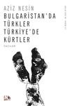 Bulgaristan'da T&uuml;rkler T&uuml;rkiye'de K&uuml;rtler