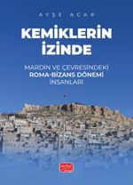 Kemiklerin İzinde & Mardin ve Çevresindeki Roma-Bizans Dönemi İnsanları