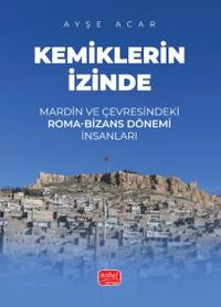 Kemiklerin İzinde & Mardin ve Çevresindeki Roma-Bizans Dönemi İnsanları