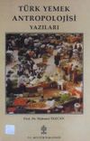 T&uuml;rk Yemek Antropolojisi Yazıları (Kod:11-B-8)