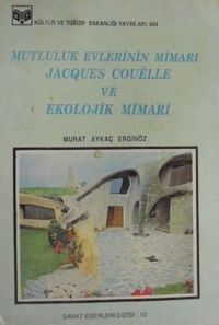 Mutluluk Evlerinin Mimarı Jacques Coulle ve Ekolojik Mimari (Kod: 11-A-14)