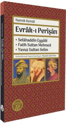 Evrak-ı Perîşan & Selahaddin Eyyûbî • Fatih Sultan Mehmed • Yavuz Sultan Selim 