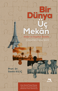 Bir Dünya Üç Mekan Anılar ve Seyahat Yazıları (Menemen-Paris-Şam)