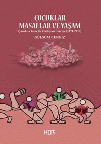 Çocuklar, Masallar ve Yaşam & Çocuk ve Gençlik Edebiyatı Üzerine (1871-2015)